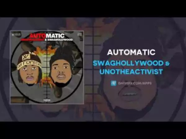 Swaghollywood - Automatic Ft. UnoTheActivist